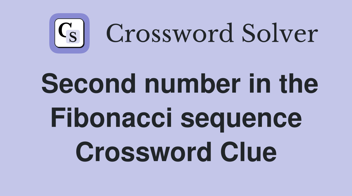 Second number in the Fibonacci sequence Crossword Clue Answers Crossword Solver